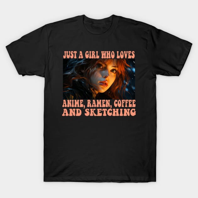 Just A Girl Who Loves Anime Ramen Coffee And Sketching Anime T-Shirt by Spit in my face PODCAST